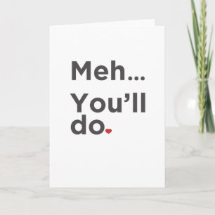 Meh...You'll Do Funny Valentine's Day Card