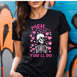 Meh You'll Do Valentine's T-shirt