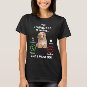 Mein Havanese call and ich muss gehen  Havaneser T-Shirt