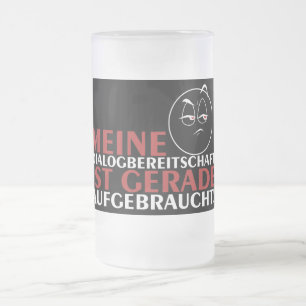 Meine Dialogbereitschaft ist gerade aufgebraucht! Frosted Glass Beer Mug