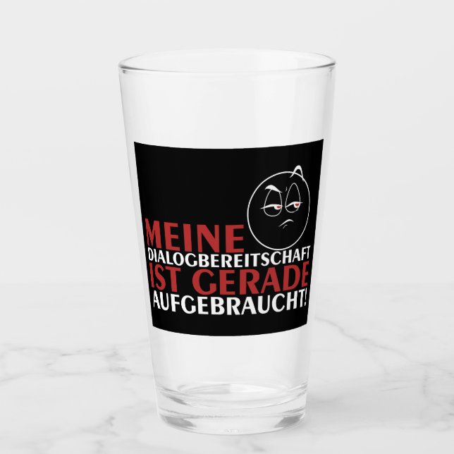 Meine Dialogbereitschaft ist gerade aufgebraucht! Glass (Front)