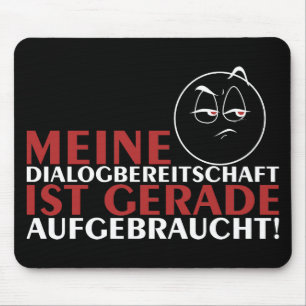 Meine Dialogbereitschaft ist gerade aufgebraucht! Mouse Mat
