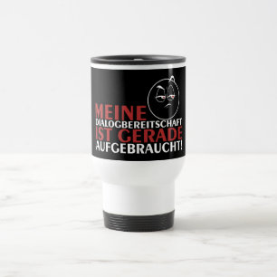 Meine Dialogbereitschaft ist gerade aufgebraucht! Travel Mug