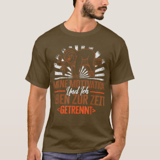 Meine Motivation Und Ich Leben Zur Zeit Getrennt , T-Shirt