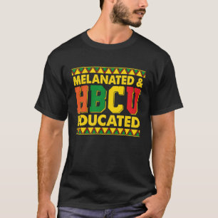 Melanated And HBCU Educated  Black Educator Pride T-Shirt