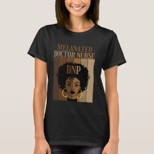Melanated Doctor Nurse DNP Nursing Practice Degree T-Shirt