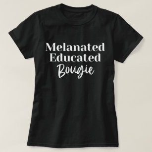 Melanated Educated Bougie T-Shirt