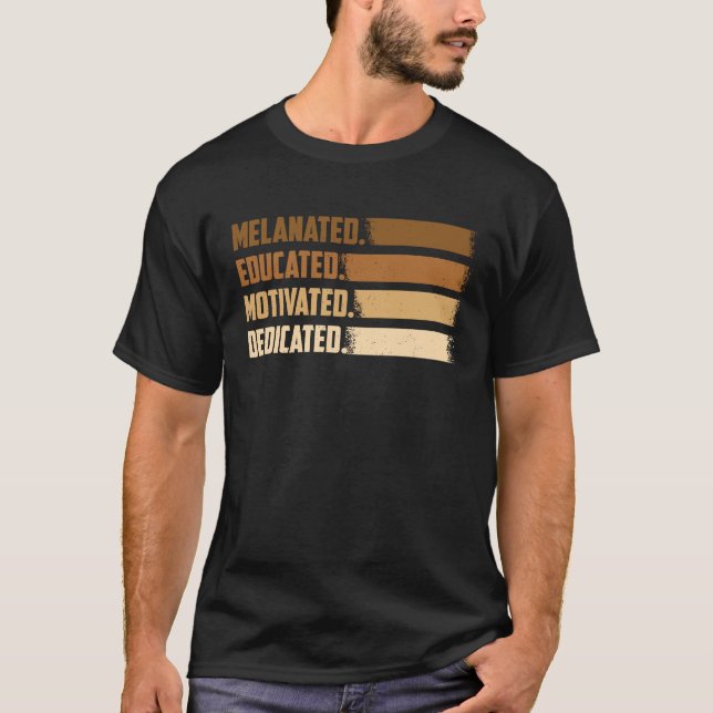 Melanated Educated Motivated Dedicated Melanin Bla T-Shirt (Front)