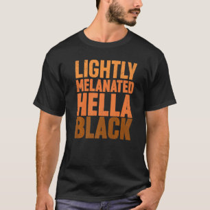 Melanated Lightly Black Hella History Melanin Afri T-Shirt