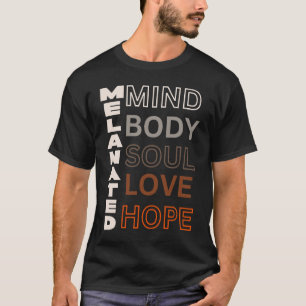 Melanated Mind Body Soul Love Hope T-Shirt