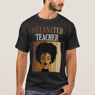 Melanated Teacher Melanin African American Women T-Shirt