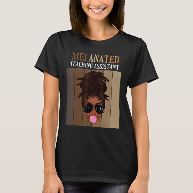 Melanated Teaching Assistant Off Duty Last Day Of  T-Shirt (Front)