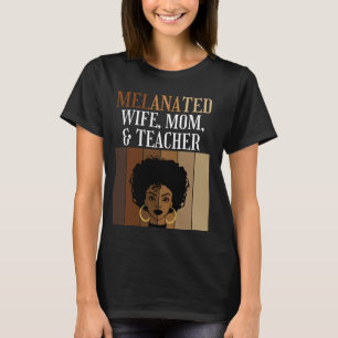 Melanated Wife Mom Teacher School Teacher Black Af T-Shirt