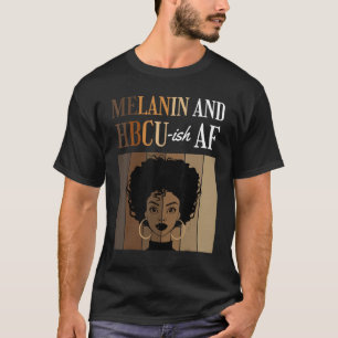 Melanin And HBCU-ish AF Historical Black Colleges  T-Shirt