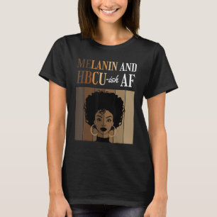 Melanin And HBCU-ish AF Historical Black Colleges T-Shirt
