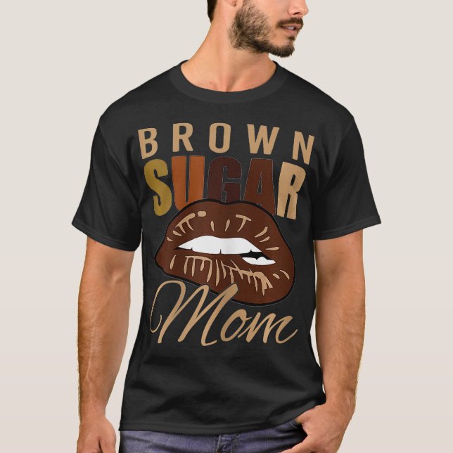Melanin Brown Sugar Black Mum Biting Lips Day T-Shirt (Front)