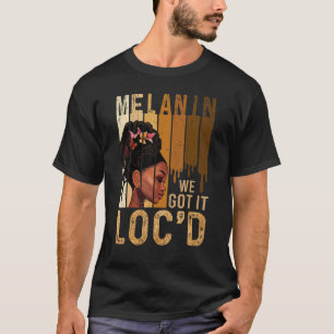 Melanin Drippin We Got It Loc'd Black Afro Natural T-Shirt