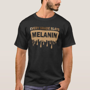 Melanin Every Shade Slays Love Your Skin Black Pri T-Shirt