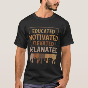 melanin for women Educated Motivated Melananted T-Shirt