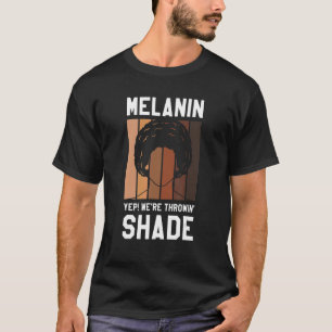 Melanin Yes We're Throwin' Shade Afro Hair Dreadlo T-Shirt