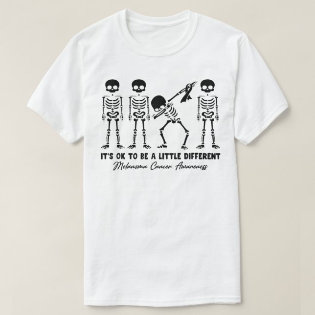 Melanoma Cancer Awareness It's Ok To Be A Little D T-Shirt (Design Front)
