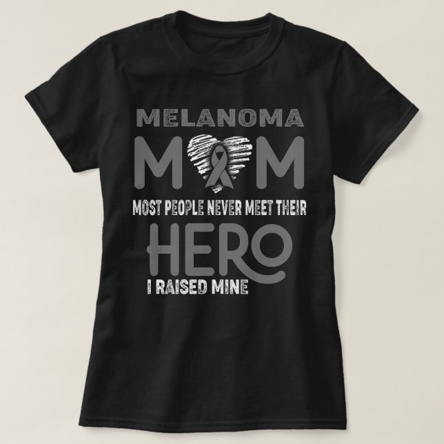 Melanoma Mum Most People Never Meet Their Hero I R T-Shirt (Design Front)