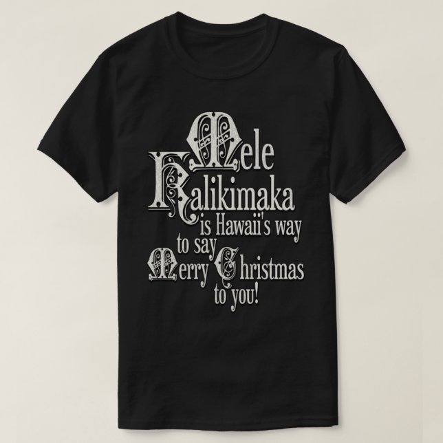 Mele Kalikimaka is Hawaiis Way To Say Merry Christ T-Shirt (Design Front)