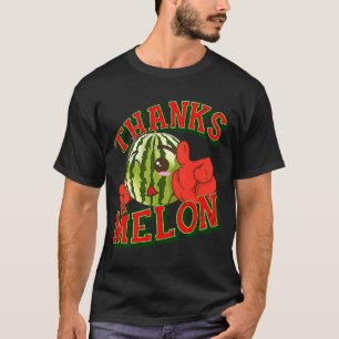 Melon  Thanks a melon T-Shirt