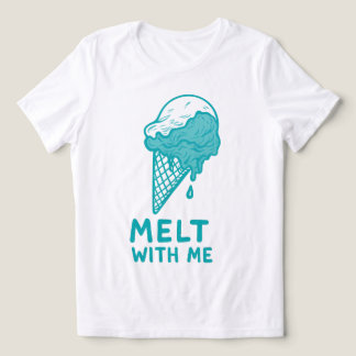Melt With Me Tri-Blend Shirt