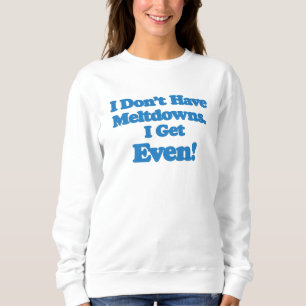 Meltdown Autism Sweatshirt, Funny Gift Sweatshirt