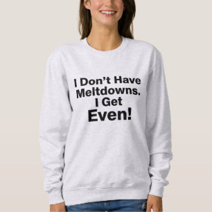 Meltdown Autism Sweatshirt, Funny Gift Sweatshirt