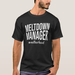 Meltdown Manager Motherhood T-Shirt