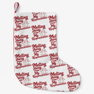 Melting Away From My Responsibilities Snarky Xmas Small Christmas Stocking
