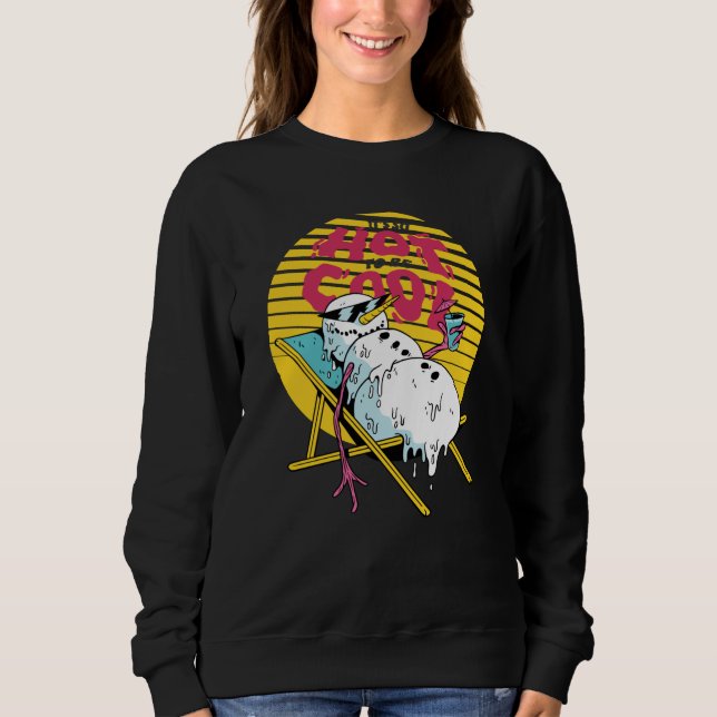 Melting Snowman So hot to be cool Sweatshirt (Front)
