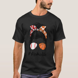 Mema Life Baseball Basketball Messy Bun Mother s D T-Shirt