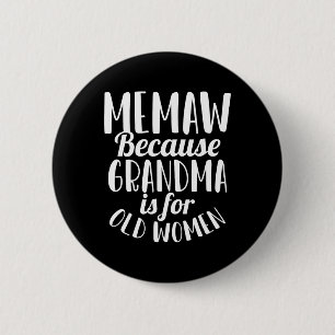 Memaw Because Grandma Is For Old Women Funny Mothe 6 Cm Round Badge