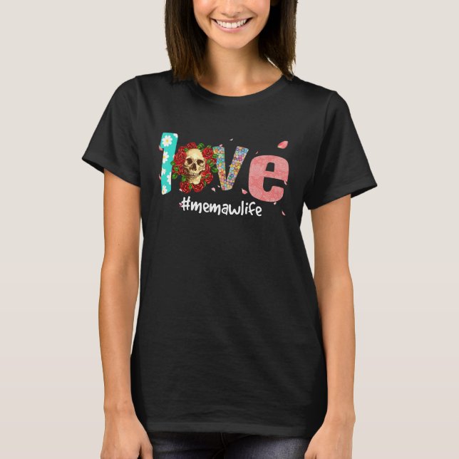 Memaw Life Love Grandma Skull Rose Mother's Day 1 T-Shirt (Front)