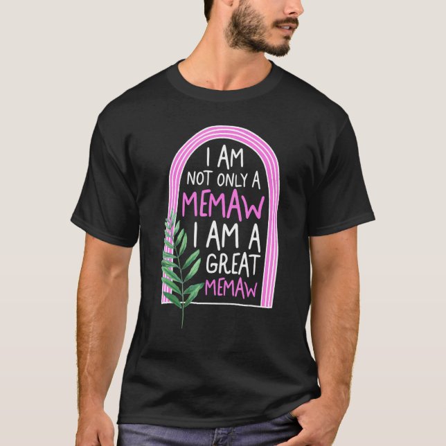 Memaw Not Only I Am A Great Grandma Memaw Spoiling T-Shirt (Front)