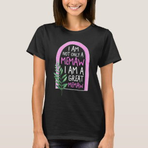 Memaw Not Only I Am A Great Grandma Memaw Spoiling T-Shirt