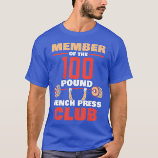 Member Of he 100 Pound Bench Press Club Strength G T-Shirt