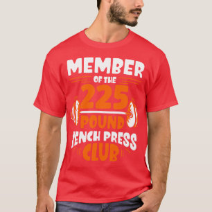 Member Of he 225 Pound Bench Press Club Gym Streng T-Shirt