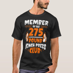 Member Of The 275 Pound Bench Press Club Strength  T-Shirt