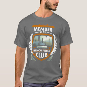 Member Of The 400 Pound Bench Press Club  T-Shirt