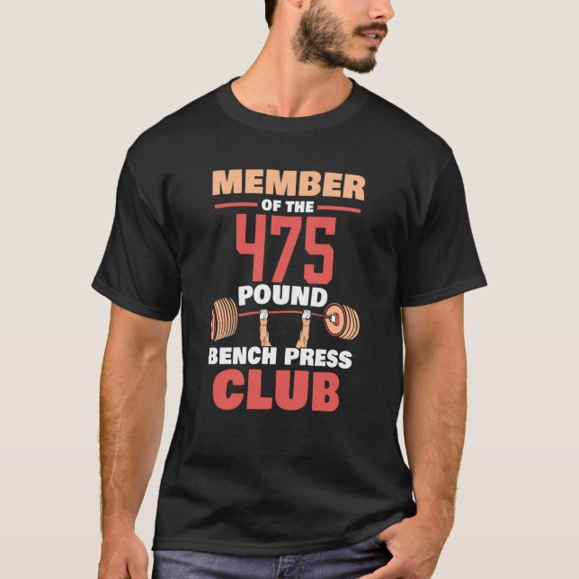 Member Of The 475 Pound Bench Press Club Strength  T-Shirt (Front)