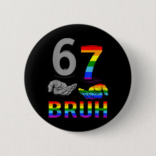 Meme 67 Bruh LGBT Flag Gay Pride Month LGBTQ Six 6 Cm Round Badge