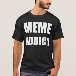 "Meme Addict" white text design T-Shirt