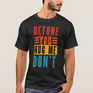 Meme Before You Hug Me Don't Vintage Sarcastic T-Shirt