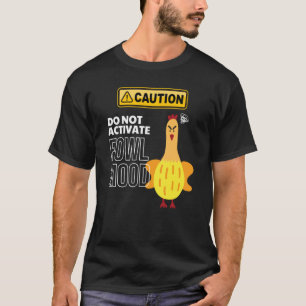 Meme Caution Fowl Mood Angry Chicken Pet Humor T-Shirt