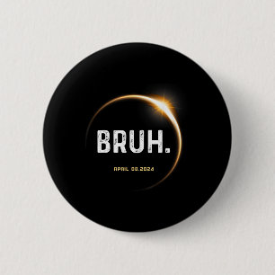 Meme Funny Gifts Saying Total Solar Eclipse 04.08. 6 Cm Round Badge