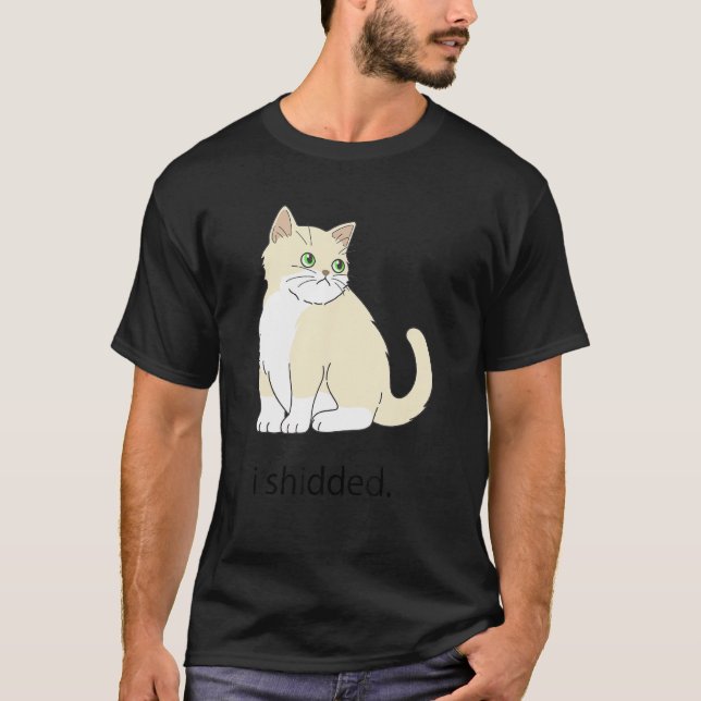 Meme I Shidded  Cat  Cats Kitten 1 T-Shirt (Front)